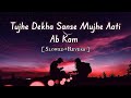 Tujhe Dekha Sanse Mujhe Aati Ab Kam Slowed Reverb Trending Song