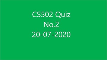CS502 Quiz No.2  20-07-2020