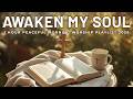 Awaken My Soul I Morning Worship Playlist 2026 I 1 Hour Peaceful Christian Songs(Lyrics &amp; Scripture)
