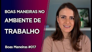 Como se comportar no ambiente de trabalho? (Parte 1) | Boas Maneiras #017