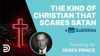 The Only Kind Of Christian That Frightens Satan | Derek Prince