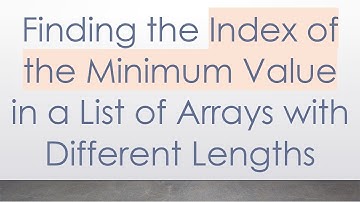 Finding the Index of the Minimum Value in a List of Arrays with Different Lengths