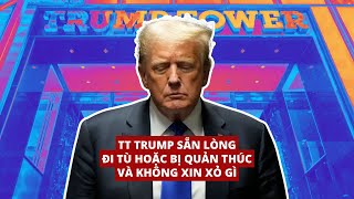 #1746 03JUN24 | TT TRUMP SẴN LÒNG ĐI TÙ HOẶC BỊ QUẢN THÚC VÀ KHÔNG XIN XỎ GÌ!