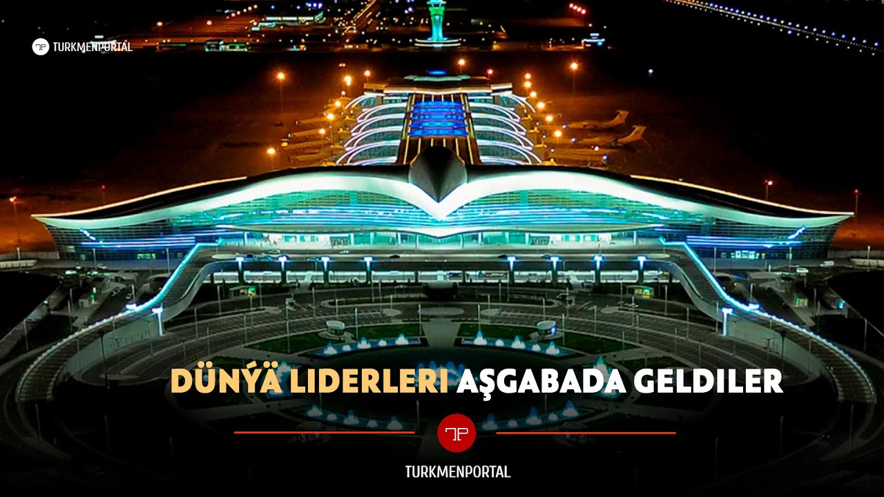 Dünýä liderleri Aşgabada geldiler