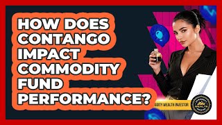 How Does Contango Impact Commodity Fund Performance? - Commodity Wealth Investor