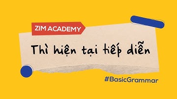 Thì hiện tại tiếp diễn: Cách dùng, cấu trúc | Anh Ngữ ZIM