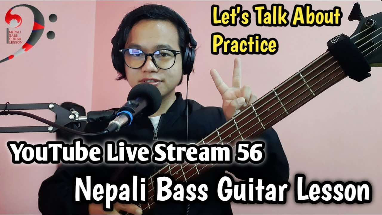 Nepali Bass Guitar Lesson Live Stream 56 | Let's Talk About Practice ...
