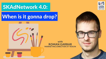 🌦SKAdNetwork 4.0: when is it gonna drop? with Roman Garbar, Marketing Director at Tenjin 🌨