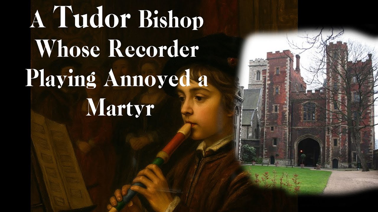 A Tudor Bishop Whose Recorder Playing Annoyed a Martyr
