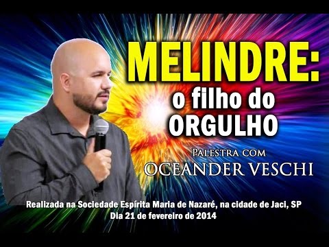 Palestra: "Melindre, o filho do orgulho" com Oceander Veschi - S. Espírita "Maria de Nazaré"