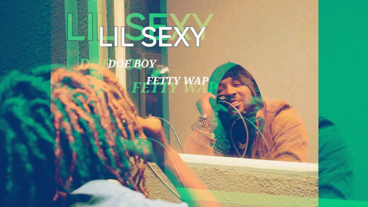 Watch Doe Boy, Fetty Wap - LIL SEXY (Lyrics) on YouTube Watch Doe Boy, Fetty Wap - LIL SEXY (Lyrics) on YouTube
