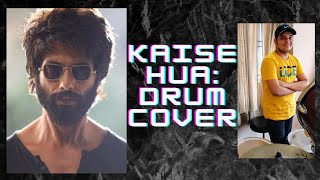 Kaise Hua | Kabir Singh | Drum Cover