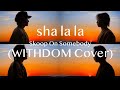 sha la la/Skoop On Somebody Covered by WITHDOM