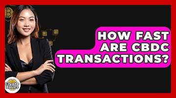 How Fast Are CBDC Transactions? - CryptoBasics360.com