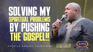 SOLVING MY SPIRITUAL PROBLEMS BY PUSHING THE GOSPEL -APOSTLE RODNEY CHIPOYERA