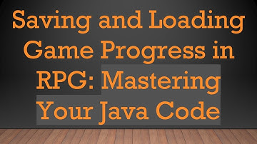 Saving and Loading Game Progress in RPG: Mastering Your Java Code