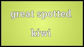 Great spotted kiwi Meaning