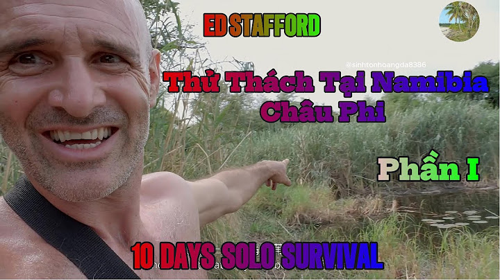 Ed Stafford🔥 10 Ngày Sinh Tồn Cùng Chuyên gia Tại Namibia Của Châu Phi Phần 1