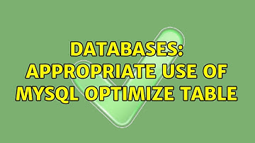 Databases: Appropriate use of mysql Optimize Table