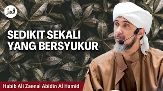 Habib Ali Zaenal Abidin Al-Hamid - Sedikit Sekali Yang Bersyukur