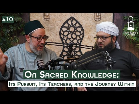 On Sacred Knowledge Its Pursuit Its Teachers And The Journey Within Shaykh Ahmed Saad Ep 10 