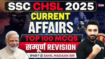 SSC CHSL Current Affairs 2025 | Top 100 Current Affairs MCQs  | SSC CHSL Current Affairs Sahil Sir