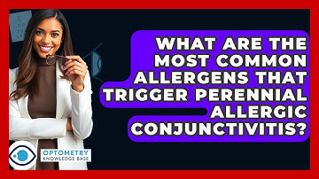 What Are The Most Common Allergens That Trigger Perennial Allergic Conjunctivitis?