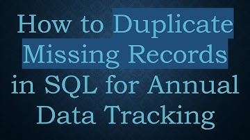How to Duplicate Missing Records in SQL for Annual Data Tracking