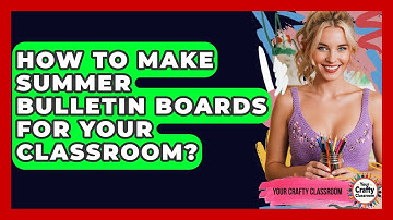 How To Make Summer Bulletin Boards For Your Classroom? - Your Crafty Classroom