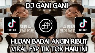 DJ GANI GANI X HUJAN BADAI ANGIN RIBUT || VIRAL FYP TIK TOK HARI INI