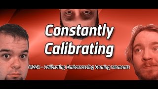Podcast #224 - Calibrating Embarrassing Gaming Moments