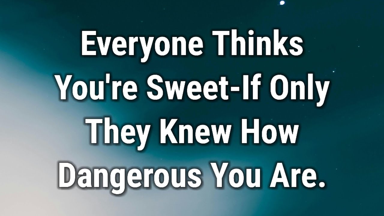 💌 Everyone Thinks You're Sweet-If Only They Knew How Dangerous You Are