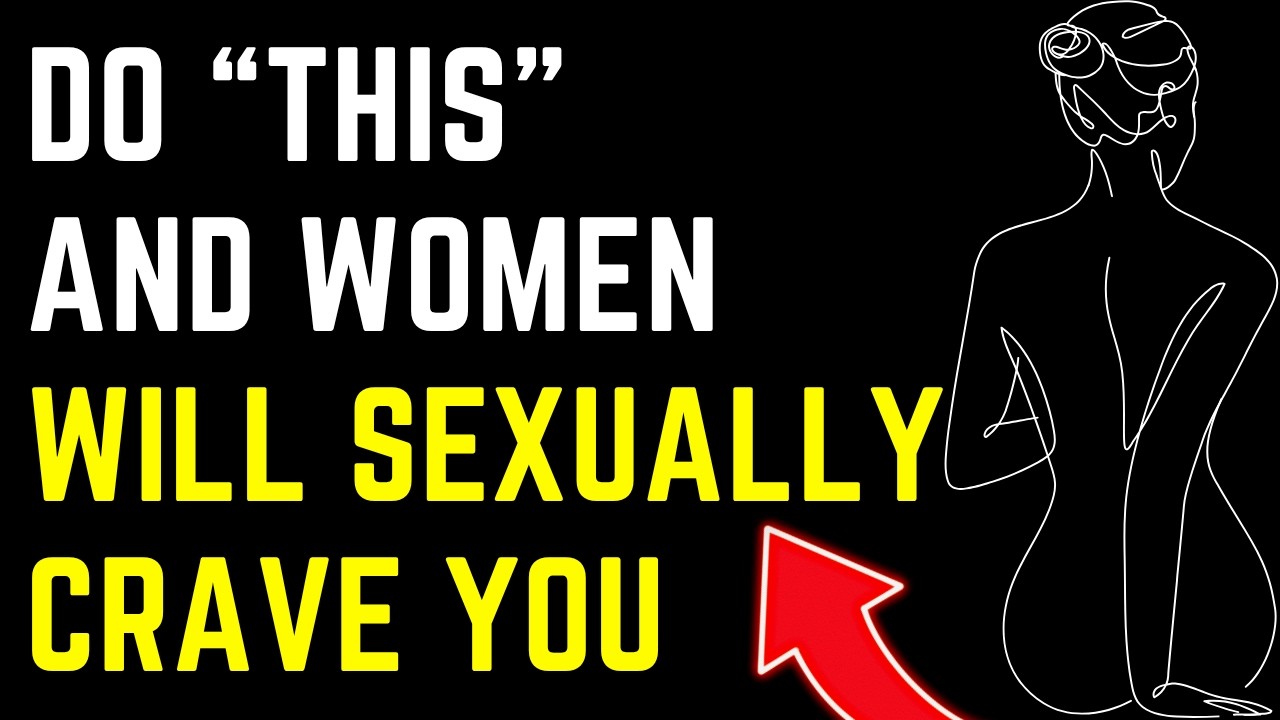 Want Women To Sexually Crave You? Do THIS…
