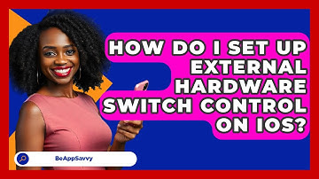 How Do I Set Up External Hardware Switch Control On IOS? - Be App Savvy