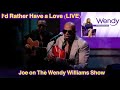 Joe / I'd Rather Have A Love (Wendy Williams Show)