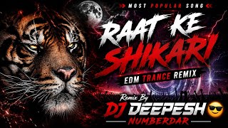 Raat K Shikari (Most Popular Song) Edm Trance Dj Remix | Dj Deepesh Numberdar 🔥