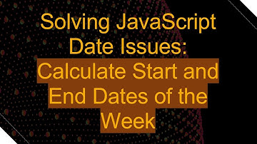 Solving JavaScript Date Issues: Calculate Start and End Dates of the Week