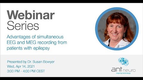 ANT Neuro Webinar - Advantages of simultaneous EEG and MEG recording from patients with epilepsy