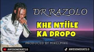 DR RAZOLO _ KHE NTIILE KA DROPO (PROD. BY MIKELMIKE)