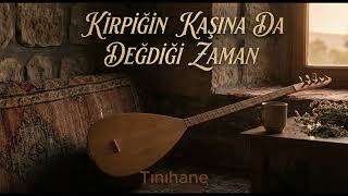 Kirpiğin Kaşına Değdiği Zaman (Akustik Saz Yorumu)