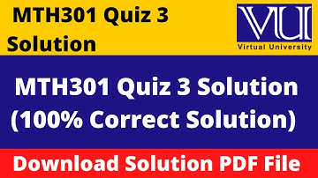 mth301 quiz 3 solution|| Download File in  PDF