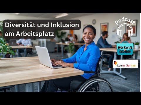 Podcast 25 -  Diversität Und Inklusion Am Arbeitsplatz | Workwise Deutsch | Learn German B1-c1