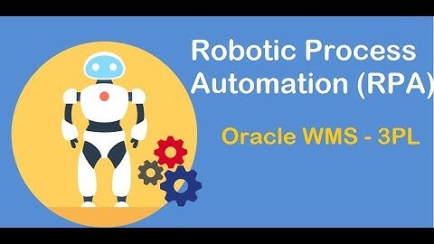 Robotic Process Automation - Oracle WMS 3PL for receiving function