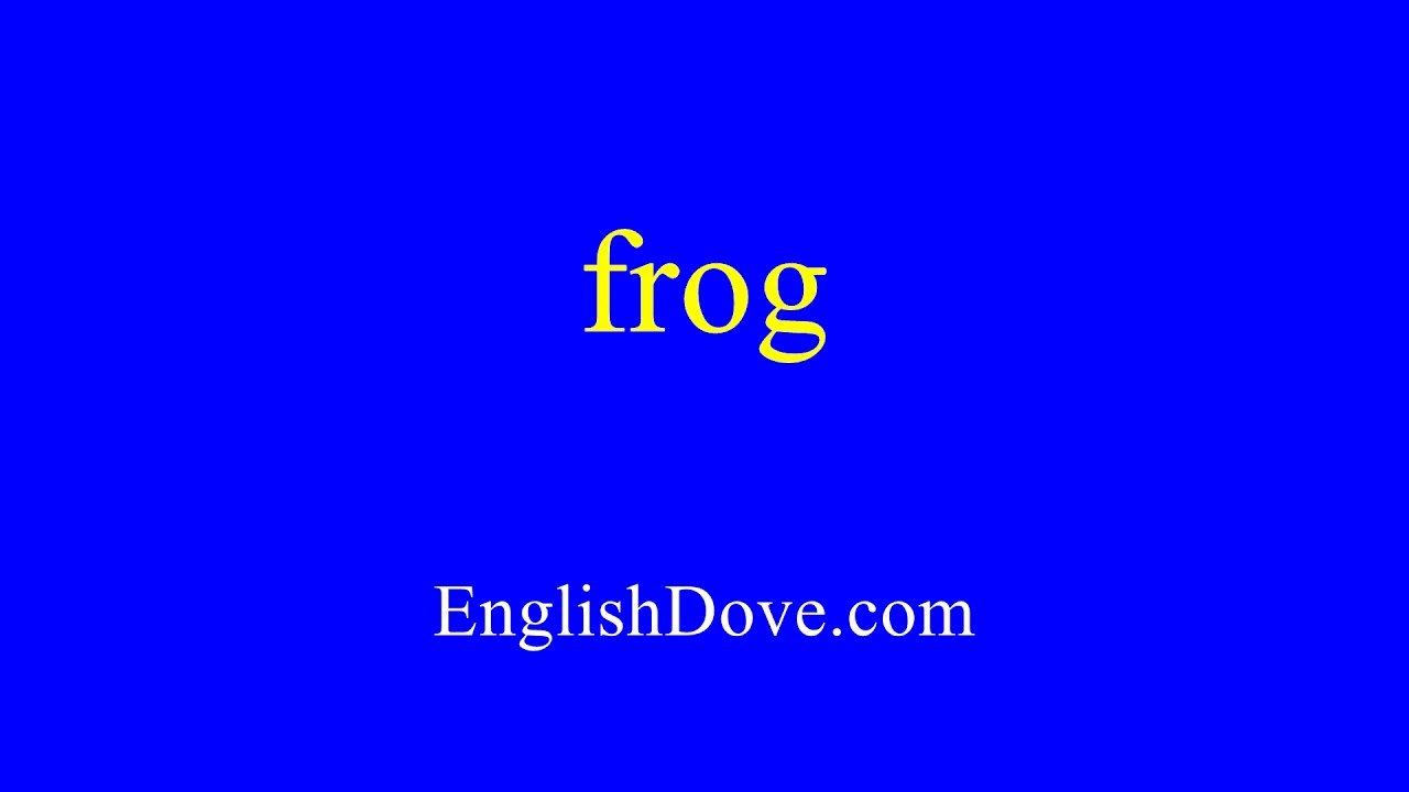 How to pronounce frog in American English. YouTube