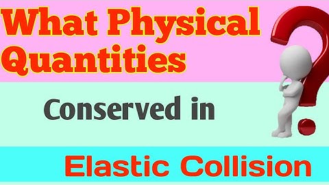 What Physical Quantities are Conserved in Elastic Collision | the education master