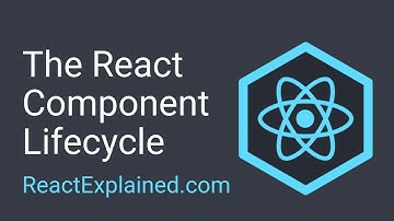 The Component Lifecycle - React Explained