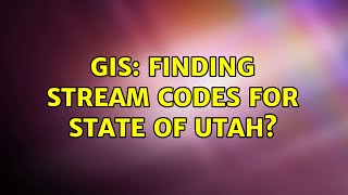 GIS: Finding Stream codes for State of Utah (2 Solutions!!)