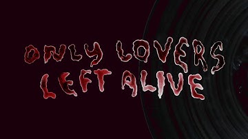 ONLY LOVERS LEFT ALIVE // opening credits