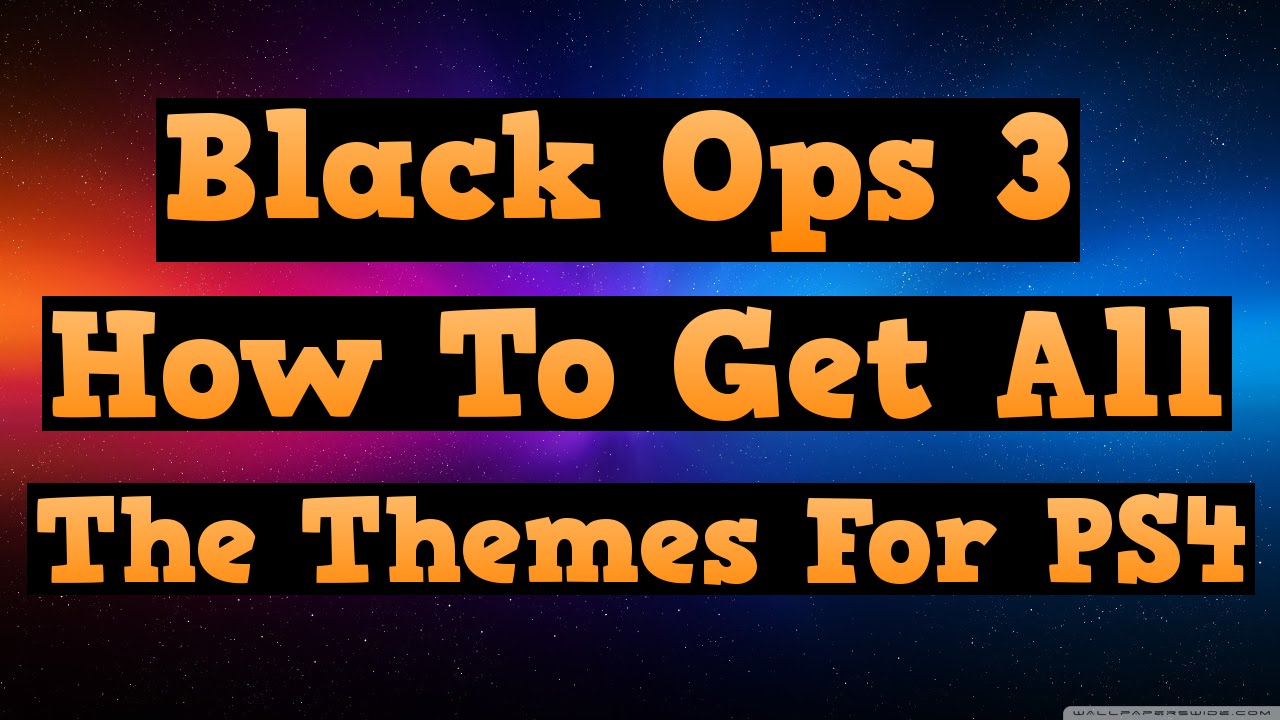 Black Ops 3 How To Get All The Themes For PS4