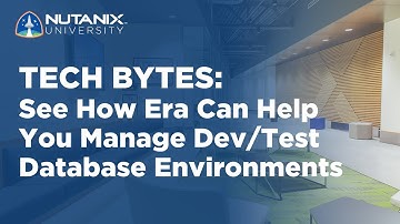 See How Era Can Help You Manage Dev/Test Database Environments | Tech Bytes | Nutanix University